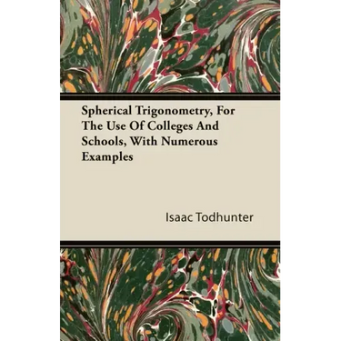 Spherical Trigonometry, For The Use Of Colleges And Schools, With Numerous Examples