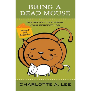 Bring a Dead Mouse, 2nd Edition: The Secret to Finding Your Perfect Job