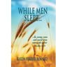 While Men Slept...: ...His Enemy Came and Sowed Tares Among the Wheat