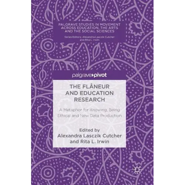 The Flâneur and Education Research: A Metaphor for Knowing, Being Ethical and New Data Production