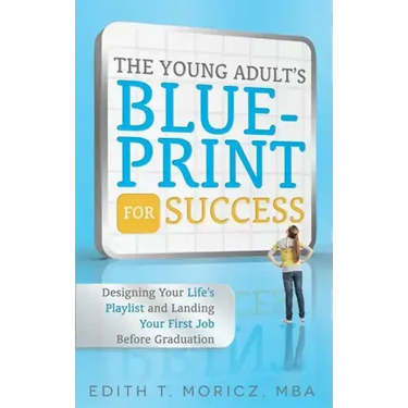 The Young Adult's Blueprint for Success: Designing Your Life's Playlist and Landing Your First Job Before Graduation