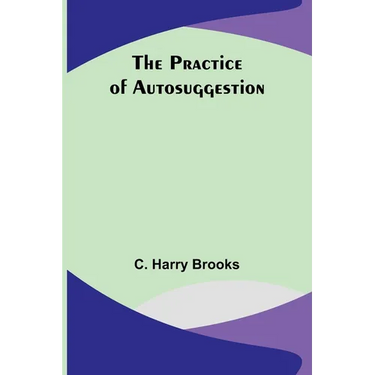 The Practice of Autosuggestion