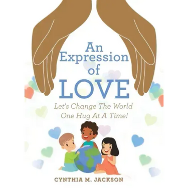An Expression of Love: Let's Change the World One Hug at a Time!