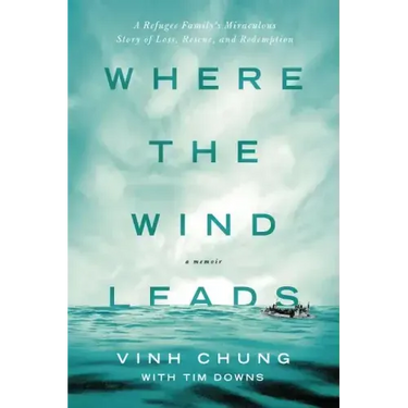 Where the Wind Leads: A Refugee Family's Miraculous Story of Loss, Rescue, and Redemption