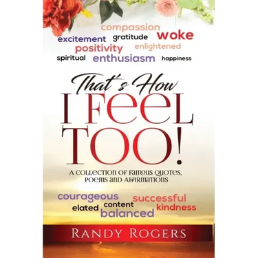 That's How I Feel Too!: A Collection of Famous Quotes, Poems and Affirmations.