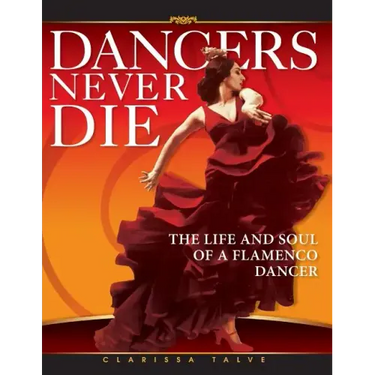 Dancers Never Die: The Life and Soul of a Flamenco Dancer