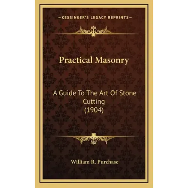 Practical Masonry: A Guide to the Art of Stone Cutting (1904)