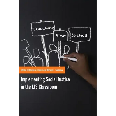 Teaching for Justice: Implementing Social Justice in the LIS Classroom
