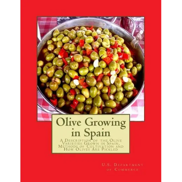 Olive Growing in Spain: A Description of the Olive Varieties Grown in Spain, Methods of Cultivation and How Olives Are Pickled