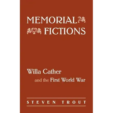 Memorial Fictions: Willa Cather and the First World War