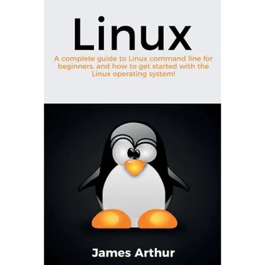 Linux: A complete guide to Linux command line for beginners, and how to get started with the Linux operating system!