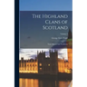 The Highland Clans of Scotland; Their History and Traditions; Volume 2