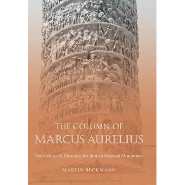 The Column of Marcus Aurelius: The Genesis & Meaning of a Roman Imperial Monument