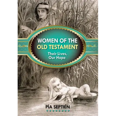 Women of the Old Testament: Their Lives, Our Hope