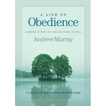A Life of Obedience: Learning to Trust His Time, His Place, His Will