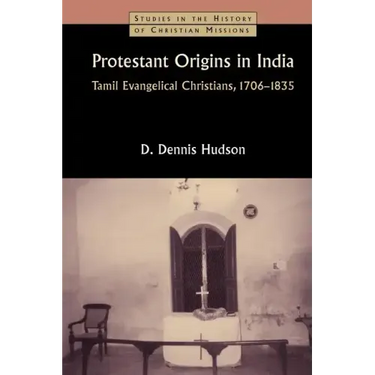Protestant Origins in India: Tamil Evangelical Christians, 1706-1835