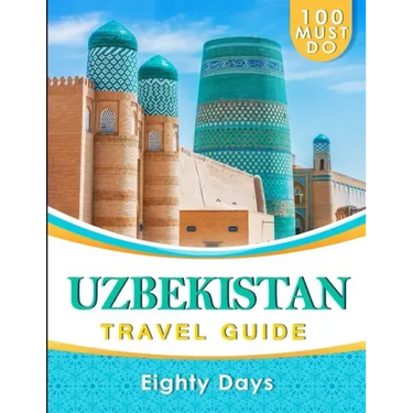 UZBEKISTAN Travel Guide: 100 Must Do!