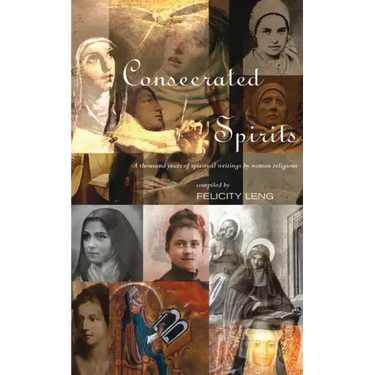Consecrated Spirits: A Thousand Years of Spiritual Writings by Women Religious