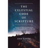 The Celestial Code of Scripture: The Astral Cipher Underlying the Miracle Stories of the Bible and Qur'an