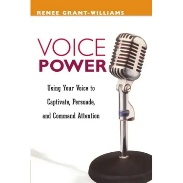 Voice Power: Using Your Voice to Captivate, Persuade, and Command Attention