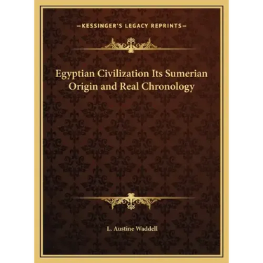 Egyptian Civilization Its Sumerian Origin and Real Chronology