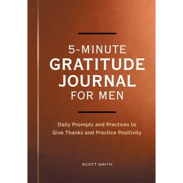 5-Minute Gratitude Journal for Men: Daily Prompts and Practices to Give Thanks and Practice Positivity