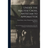 Under the Maltese Cross, Antietam to Appomattox: The Loyal Uprising in Western Pennsylvania, 1861-1865; Campaigns 155th Pennsylvania Regiment