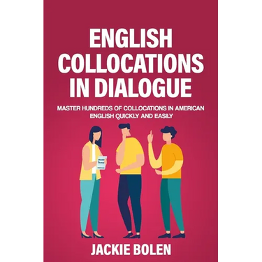 English Collocations in Dialogue: Master Hundreds of Collocations in American English Quickly and Easily