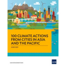 100 Climate Actions from Cities in Asia and the Pacific