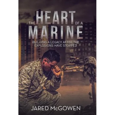 The Heart of a Marine: Building a Legacy After the Explosions Have Stopped