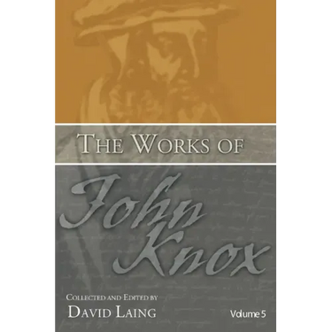 The Works of John Knox, Volume 5: On Predestination and Other Writings