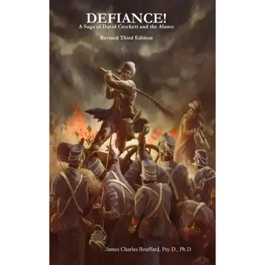DEFIANCE! A Saga of David Crockett and the Alamo - Revised Third Edition