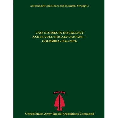 Assessing Revolutionary and Insurgent Strategies CASE STUDIES IN INSURGENCY AND REVOLUTIONARY WARFARE- COLOMBIA (1964-2009)