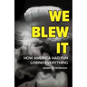 We Blew It: How America Had Fun Losing Everything
