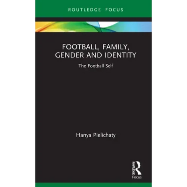 Football, Family, Gender and Identity: The Football Self