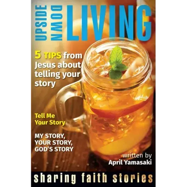 Upside Down Living: Sharing Faith Stories