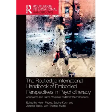The Routledge International Handbook of Embodied Perspectives in Psychotherapy: Approaches from Dance Movement and Body Psychotherapies