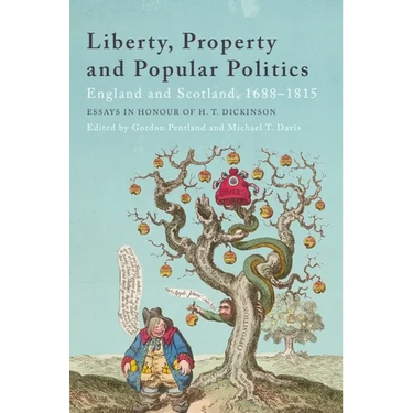 Liberty, Property and Popular Politics: England and Scotland, 1688-1815. Essays in Honour of H. T. Dickinson