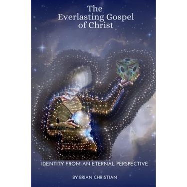 The Everlasting Gospel of Christ: Identity From An Eternal Perspective