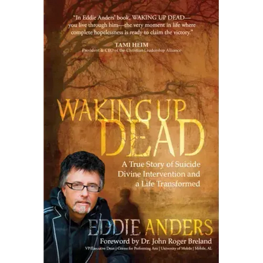 Waking Up Dead: A True Story of Suicide, Divine Intervention and a Life Transformed