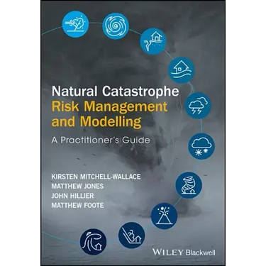 Natural Catastrophe Risk Management and Modelling: A Practitioner's Guide