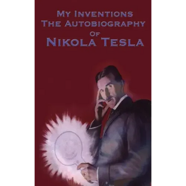 My Inventions: The Autobiography of Nikola Tesla