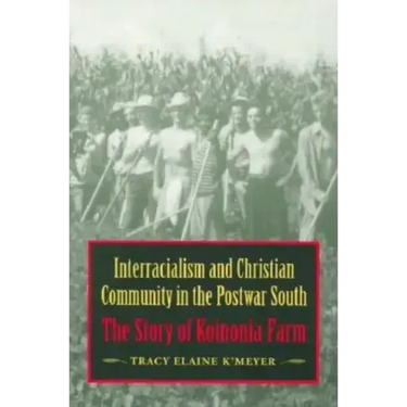Interracialism and Christian Community in the Postwar South: The Story of Koinonia Farm