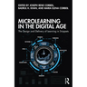 Microlearning in the Digital Age: The Design and Delivery of Learning in Snippets
