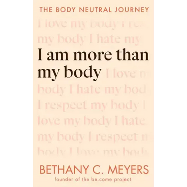 I Am More Than My Body: The Body Neutral Journey