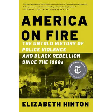 America on Fire: The Untold History of Police Violence and Black Rebellion Since the 1960s