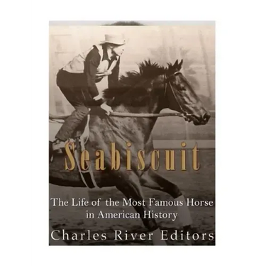 Seabiscuit: The Life of the Most Famous Horse in American History