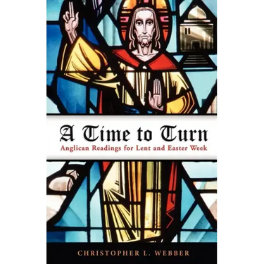 A Time to Turn: Anglican Readings for Lent and Easter Week