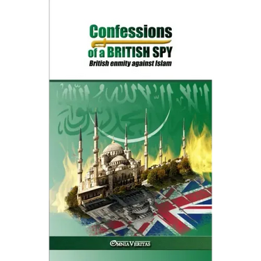 Confessions of a British Spy: British Enmity Against Islam