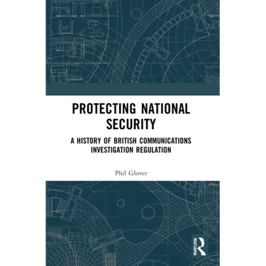 Protecting National Security: A History of British Communications Investigation Regulation